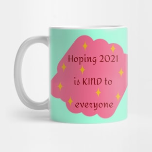 Hoping 2021 Is Kind To Everyone In Pink Mug